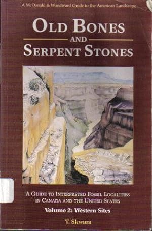 Old Bones and Serpent Stones, Volume 2, Western Sites, A Guide to Interpreted Fossil Localities i...