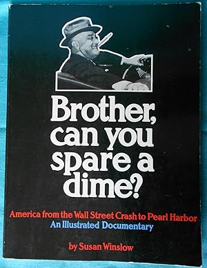 Imagen del vendedor de Brother, Can You Spare A Dime? America from the Wall Street Crash to Pearl Harbor: An Illustrated Documentary a la venta por Illustrated Bookshelf
