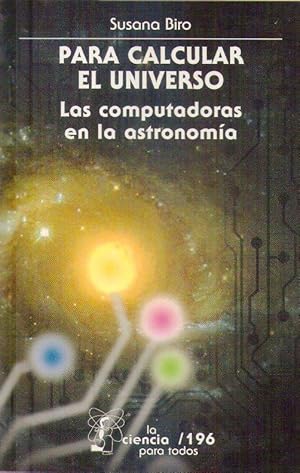 Bild des Verkufers fr PARA CALCULAR EL UNIVERSO. Las computadoras en la astronoma zum Verkauf von Buenos Aires Libros