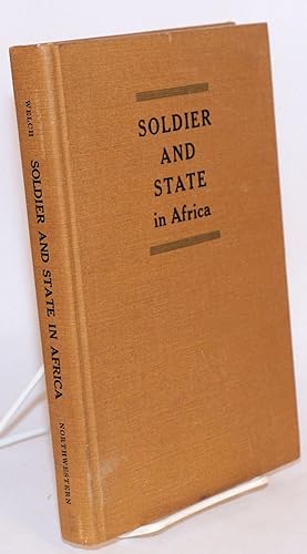 Soldier and State in Africa; a comparative analysis of military intervention and political change