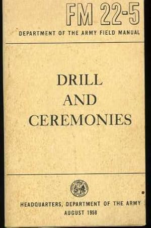 Drill and Ceremonies: Department of the Army Field Manual FM 22-5