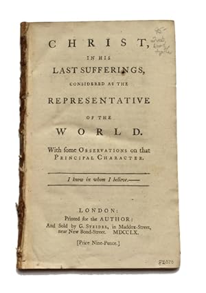 Christ, in His Last Sufferings, Considered as the Representative of the World. With Some Observat...