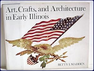 Imagen del vendedor de ARTS, CRAFTS, AND ARCHITECTURE IN EARLY ILLINOIS a la venta por Parnassus Book Service, Inc