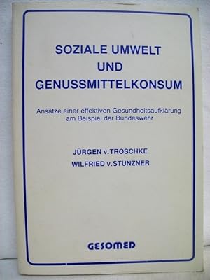 Bild des Verkufers fr Soziale Umwelt und Genussmittelkonsum : Anstze e. effektiven Gesundheitsaufklrung am Beispiel d. Bundeswehr. Jrgen v. Troschke ; Wilfried v. Stnzner. Mit e. Geleitw. von Paul Schlmerich zum Verkauf von Antiquariat Bler