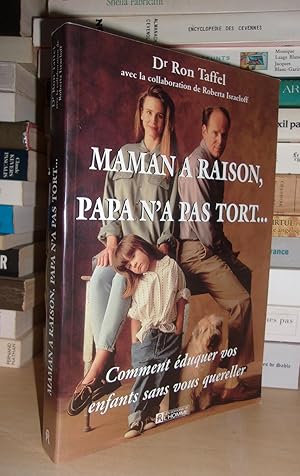 Seller image for MAMAN A RAISON, PAPA N'A PAS TORT : Comment Eduquer Vos Enfants Sans Vous Quereller for sale by Planet's books
