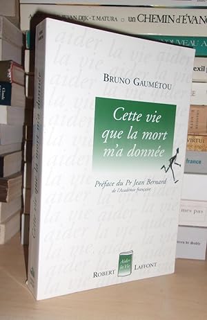 Bild des Verkufers fr CETTE VIE QUE LA MORT M'A DONNEE : Prface Du Pr. Jean Bernard zum Verkauf von Planet's books