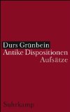 Antike Dispositionen : Aufsätze. / Durs Grünbein, SV