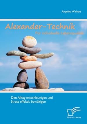 Seller image for Alexander-Technik fr individuelle Lebensqualitt: Den Alltag entschleunigen und Stress effektiv bewltigen for sale by AHA-BUCH GmbH
