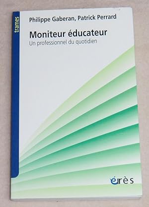 Bild des Verkufers fr MONITEUR EDUCATEUR - Un professionnel du quotidien zum Verkauf von LE BOUQUINISTE