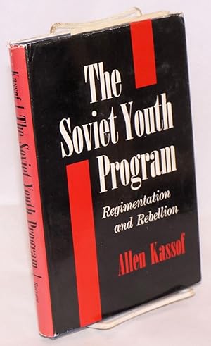 The Soviet youth program; regimentation and rebellion