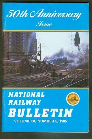 National Railway BULLETIN -- 50th ANNIVERSARY ISSUE (1985) - Volume 50 #5; National Railway Bulle...