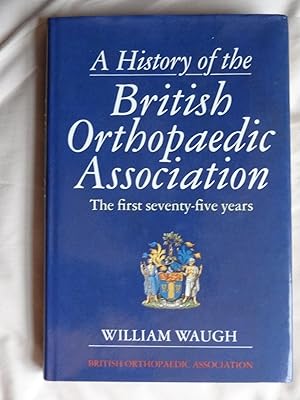 A HISTORY OF THE BRITISH ORTHOPAEDIC ASSOCIATION The First Seventy-five Years