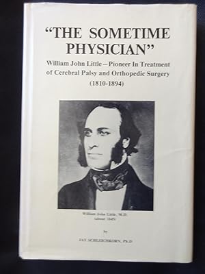 Seller image for THE SOMETIME PHYSICIAN" William John Little - Pioneer In Treatment of Cerebral Palsy and Orthopedic Surgery (1810-1894) for sale by Douglas Books