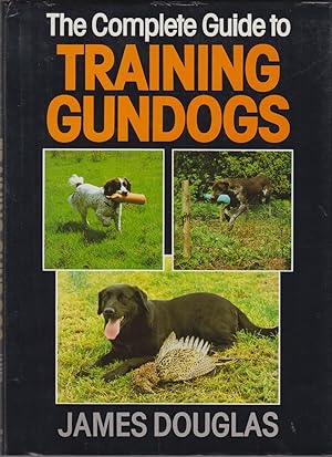 Bild des Verkufers fr THE COMPLETE GUIDE TO TRAINING GUNDOGS. By James Douglas. zum Verkauf von Coch-y-Bonddu Books Ltd