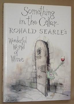 Imagen del vendedor de SOMETHING IN THE CELLAR. Ronald Searle's Wonderful World of Wine a la venta por A Book for all Reasons, PBFA & ibooknet
