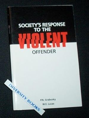 SOCIETY'S RESPONSE TO THE VIOLENT OFFENDER