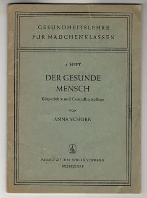 Der gesunde Mensch. Körperlehre und Gesundheitspflege. Gesundheitslehre für Mädchenklassen 1. Heft.