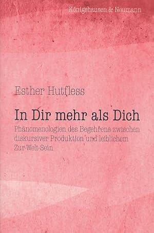 Bild des Verkufers fr In Dir mehr als Dich. Phnomenologien des Begehrens zwischen diskursiver Produktion und leiblichem Zur-Welt-Sein. zum Verkauf von Fundus-Online GbR Borkert Schwarz Zerfa