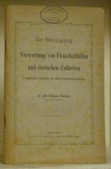 Bild des Verkufers fr Die Beseitigung und Verwertung von Fleischabfllen und tierischen Cadavern in hygienischer, technischer und volkswirtschaftlicher Beziehung. zum Verkauf von Bouquinerie du Varis