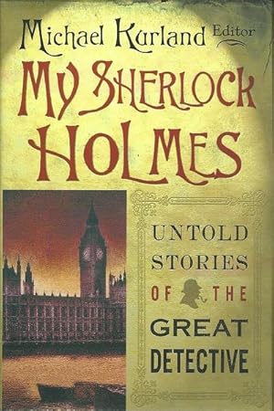 My Sherlock Holmes: Untold Stories of the Great Detective