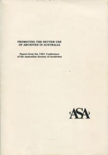 Promoting the better use of archives in Australia : papers from the 1981 conference of the Austra...