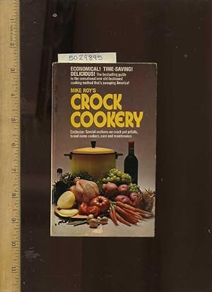 Seller image for Mike Roy's Crock Cookery : Exclusive Special Sections on Crock Pot Pitfalls, Brand Name Cookers, Care and Maintenance [A Cookbook / Recipe Collection / Compilation of Fresh Ideas, Traditional / Regional Fare, Comprehensive Cooking Instructions] for sale by GREAT PACIFIC BOOKS