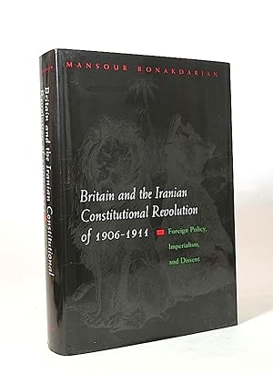 Imagen del vendedor de Britain and the Iranian Constitutional Revolution of 1906-1911: Foreign Policy, Imperialism, and Dissent. a la venta por Librarium of The Hague