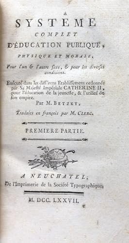 Seller image for Systme complet d'ducation publique, physique et morale, pour l'un & l'autre Sexe, & pour les diverses conditions. Excut dans les diffrens Etablissemens ordonns par Sa Majest Impriale Catherine II, pour l'ducation de la jeunesse, & de l'utilit de son Empire. for sale by Bonnefoi Livres Anciens