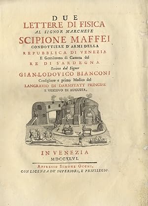 Due lettere di fisica al signor marchese Scipione Maffei condottiere d'armi della Repubblica di V...