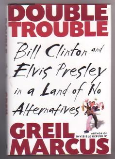 Seller image for Double Trouble: Bill Clinton and Elvis Presley in a Land of No Alternatives for sale by Ray Dertz