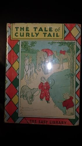 Seller image for The Tale of Curly Tail in Color Dustjacket of clown in Red Outfit with Bear walking beside him Leading Parade White horse , Elephant , Camel & dog in Red Jacket Watching parade EASY LIBRARY, , story of new adventures of a dog curly-tailand his friends. In for sale by Bluff Park Rare Books