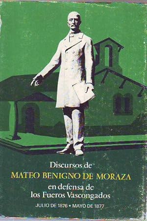 DISCURSOS DE MATEO BENIGNO DE MORAZA EN DEFENSA DE LOS FUEROS VASCONGADOS, JULIO DE 1876-MAYO DE ...