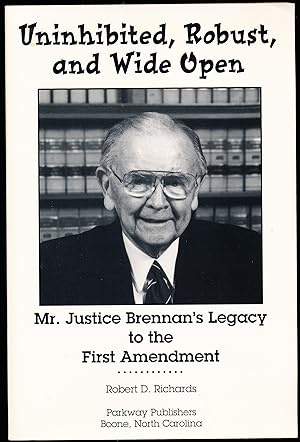UNINHIBITED, ROBUST, AND WIDE OPEN. Mr. Justice Brennan's Legacy to the First Amendment