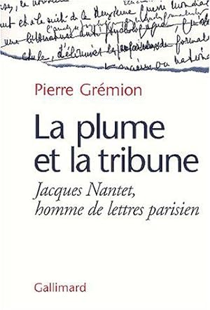 Seller image for La Plume et la tribune: Jacques Nantet, homme de lettres parisien for sale by JLG_livres anciens et modernes