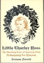 Seller image for Little Charley Ross: America's First Kidnapping for Ransom for sale by Callaghan Books South