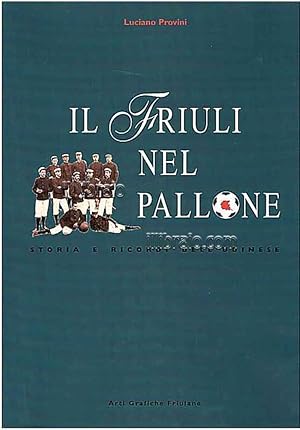 Seller image for Il Friuli nel pallone. Storia e ricordi dell'Udinese for sale by IL LIBRAIO
