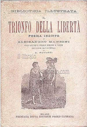 Del trionfo della libertà. Poema inedito di Alessandro Manzoni con lettere dello stesso e note. P...