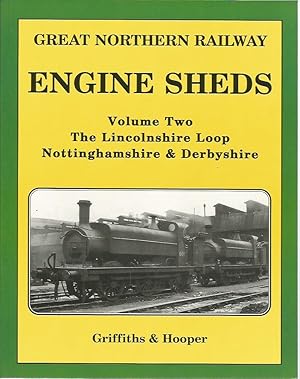 Great Northern Railway ENGINE SHEDS, Volume Two: The Lincolnshire Loop, Nottinghamshire & Derbyshire
