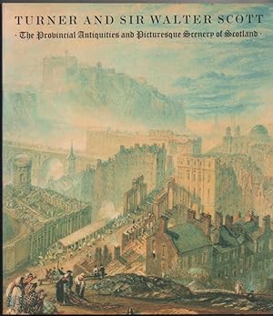 Seller image for Turner and Sir Walter Scott : The Provincial Antiquities and Picturesque Scenery of Scotland for sale by Frances Wetherell