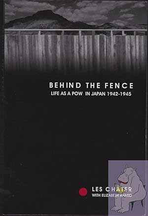 Seller image for Behind the Fence: Life as a POW in Japan, 1942-1945 the Diaries of Les Chater for sale by Riverhorse Books