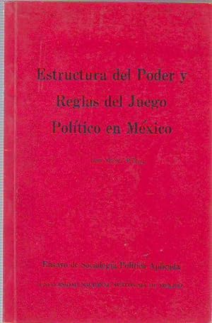 ESTRUCTURAS DEL PODER Y REGLAS DEL JUEGO POLITICO EN MEXICO. ENSAYO DE SOCIOLOGIA POLITICA APLICADA.