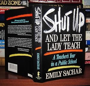 Image du vendeur pour SHUT UP AND LET THE LADY TEACH A Teacher's Year in a Public School mis en vente par Rare Book Cellar