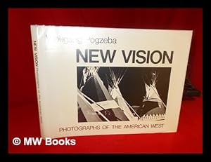Bild des Verk�ufers f�r New Vision : Photographs of the American West / Wolfgang Pogzeba ; Foreword by Peter H. Hassrick zum Verkauf von MW Books Ltd.