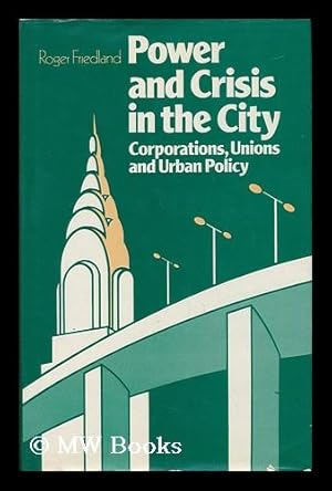 Immagine del venditore per Power and Crisis in the City - Corporations, Unions and Urban Policy venduto da MW Books