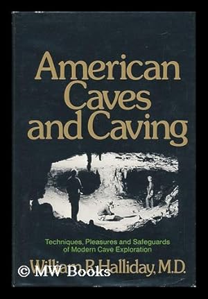 Imagen del vendedor de American Caves and Caving: Techniques, Pleasures, and Safeguards of Modern Cave Exploration [By] William R. Halliday a la venta por MW Books