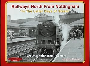 Seller image for Railways North from Nottingham in the Latter Days of Steam - Part One: Nottingham to Basford for sale by Peter White Books
