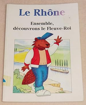 Image du vendeur pour LE RHNE - Ensemble, dcouvrons le Fleuve-Roi mis en vente par LE BOUQUINISTE