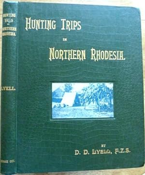 Hunting Trips in Northern Rhodesia. With Accounts of Sport and Travel in Nyasaland and Portuguese...