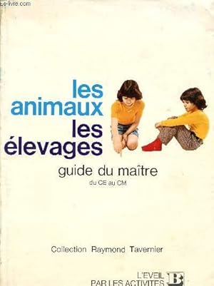 Imagen del vendedor de LES ANIMAUX LES ELEVAGES / GUIDE DU MAITRE DU CE AU CM / COLLECTION RAYMOND TAVERNIER / L'EVEIL PAR LES ACTIVITES SCIENTIFIQUES. a la venta por Le-Livre