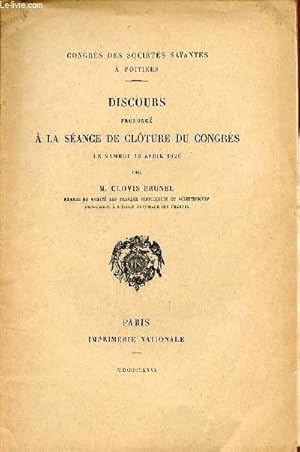 Image du vendeur pour DISCOURS PRONONCE A LA SEANCE DE CLOTURE DU CONGRE LE SAMEDI 10 AVRIL 1926 / CONGRE DES SOCIETES SAVANTES A POITIERS. mis en vente par Le-Livre